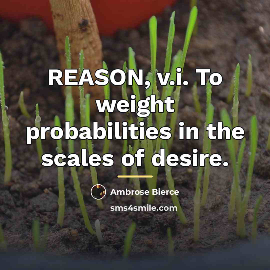 “REASON, v.i. To weight probabilities in the scales of desire.…” quote by Ambrose Bierce