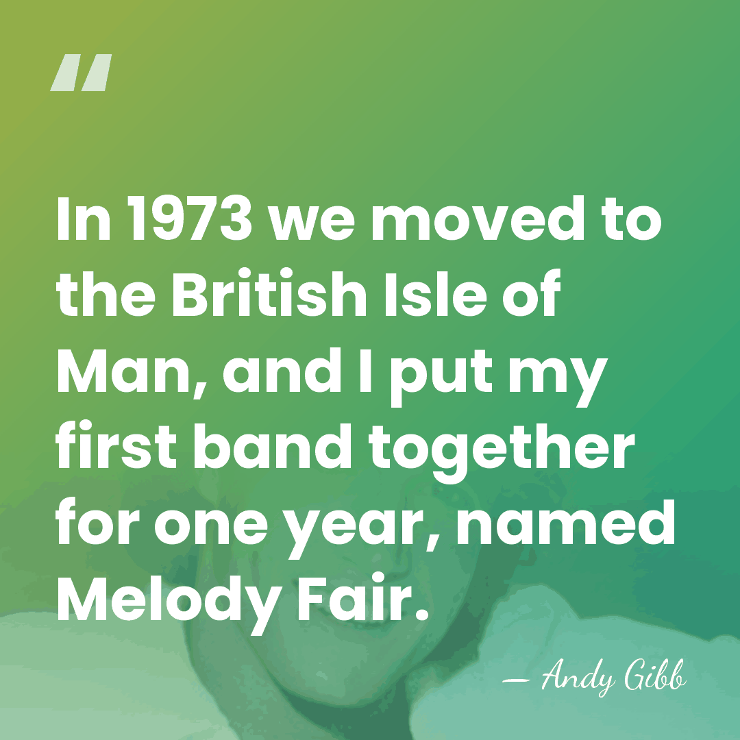 In 1973 we moved to the British Isle of Man, and I&hellip; - Andy Gibb