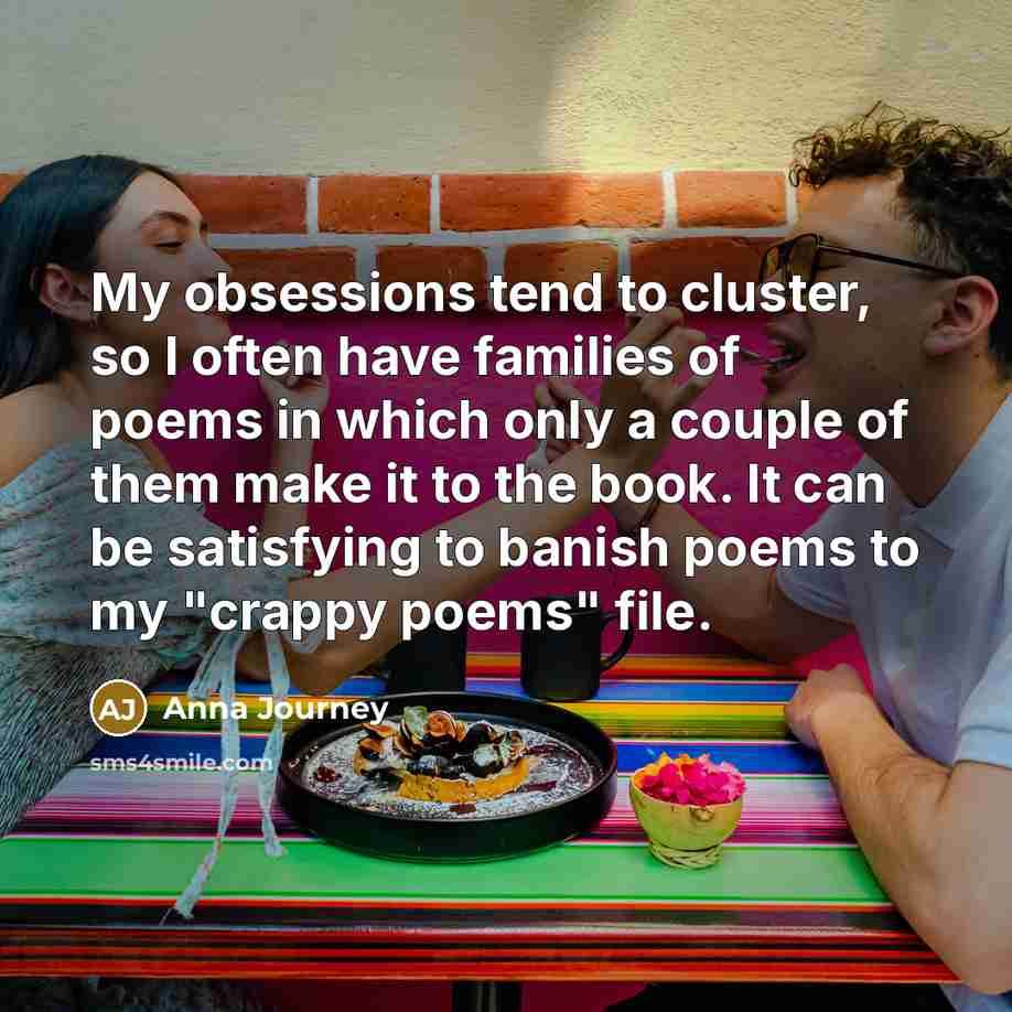 “My obsessions tend to cluster, so I often have families…” quote by Anna Journey