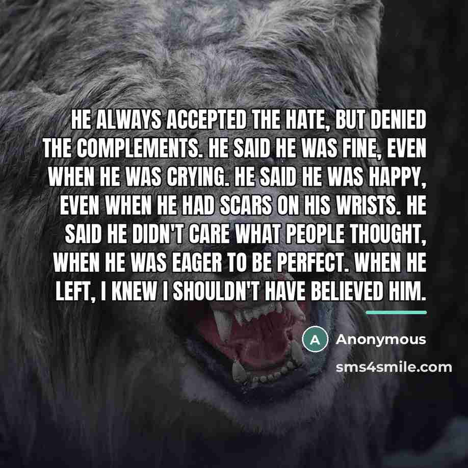 “He always accepted the hate, but denied the complements. He…” quote by Anonymous