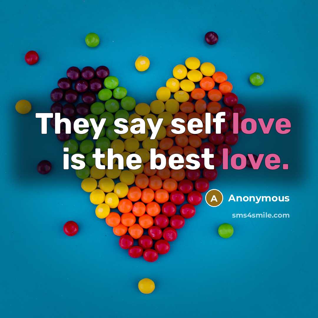 “They say self love is the best love.…” quote by Anonymous