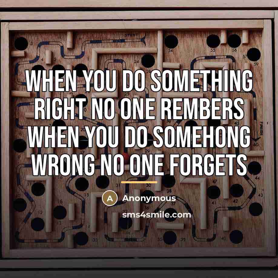 “When you do something right no one rembers When you…” quote by Anonymous