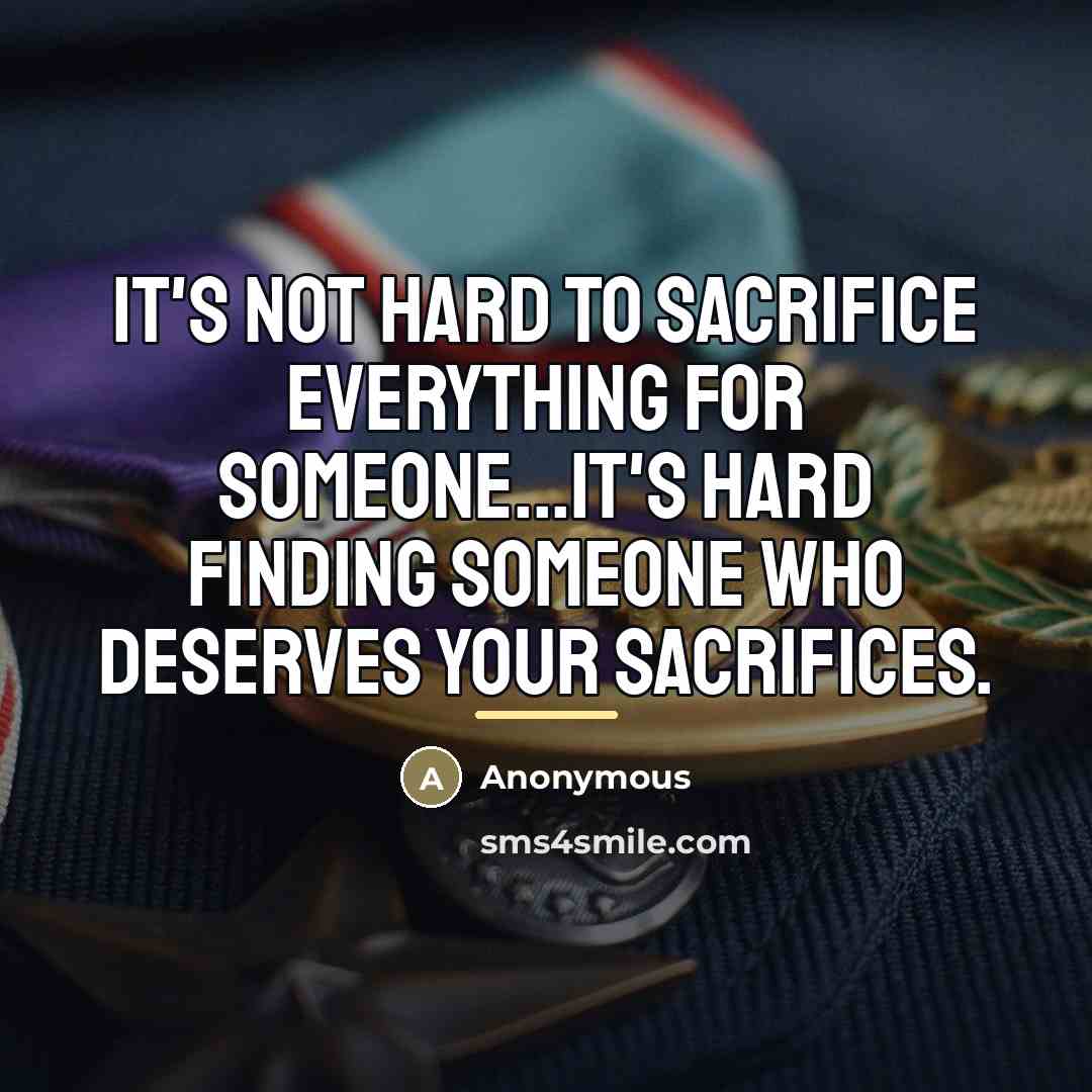 “It's not hard to sacrifice everything for someone...it's hard finding…” quote by Anonymous