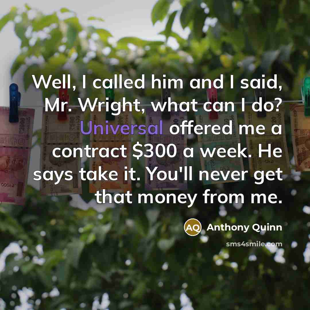 “Well, I called him and I said, Mr. Wright, what…” quote by Anthony Quinn