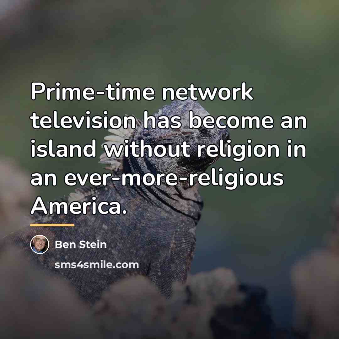 “Prime-time network television has become an island without religion in…” quote by Ben Stein