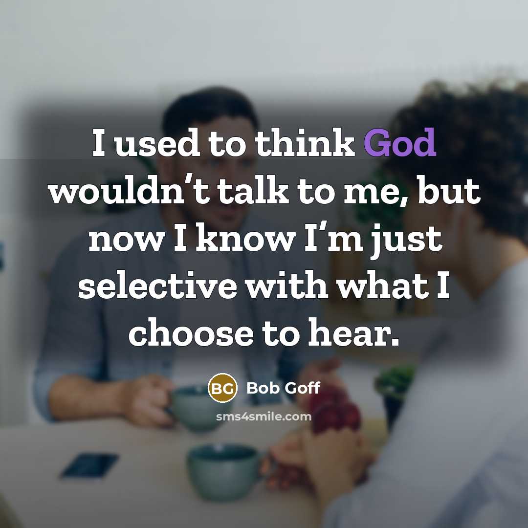 “I used to think God wouldn’t talk to me, but…” quote by Bob Goff