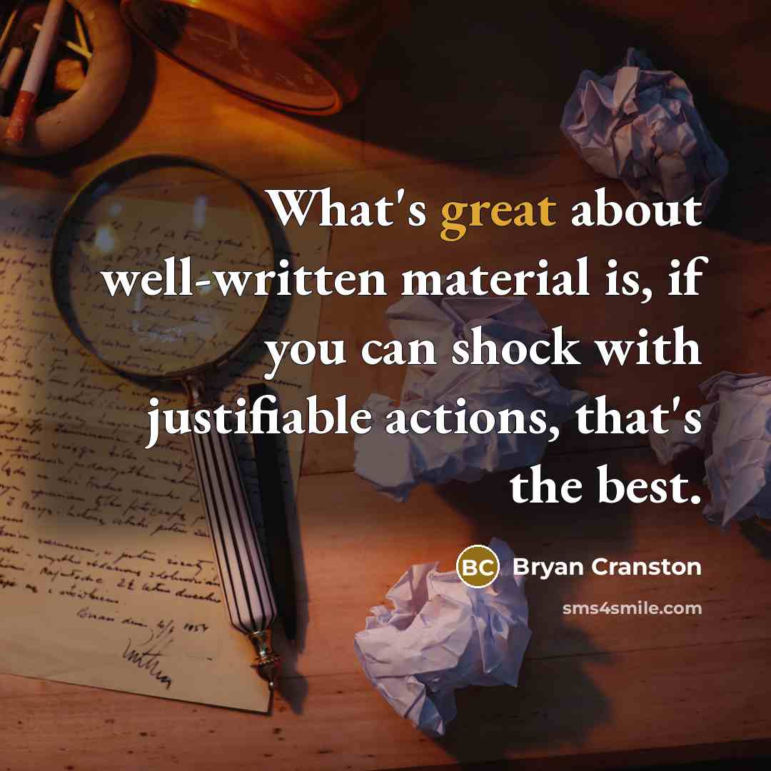 “What's great about well-written material is, if you can shock…” quote by Bryan Cranston