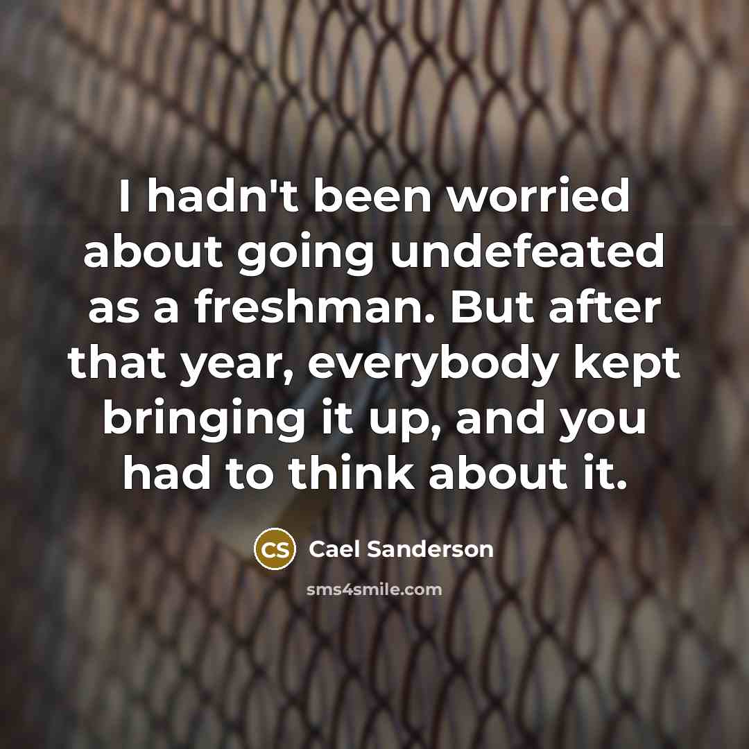 “I hadn't been worried about going undefeated as a freshman.…” quote by Cael Sanderson