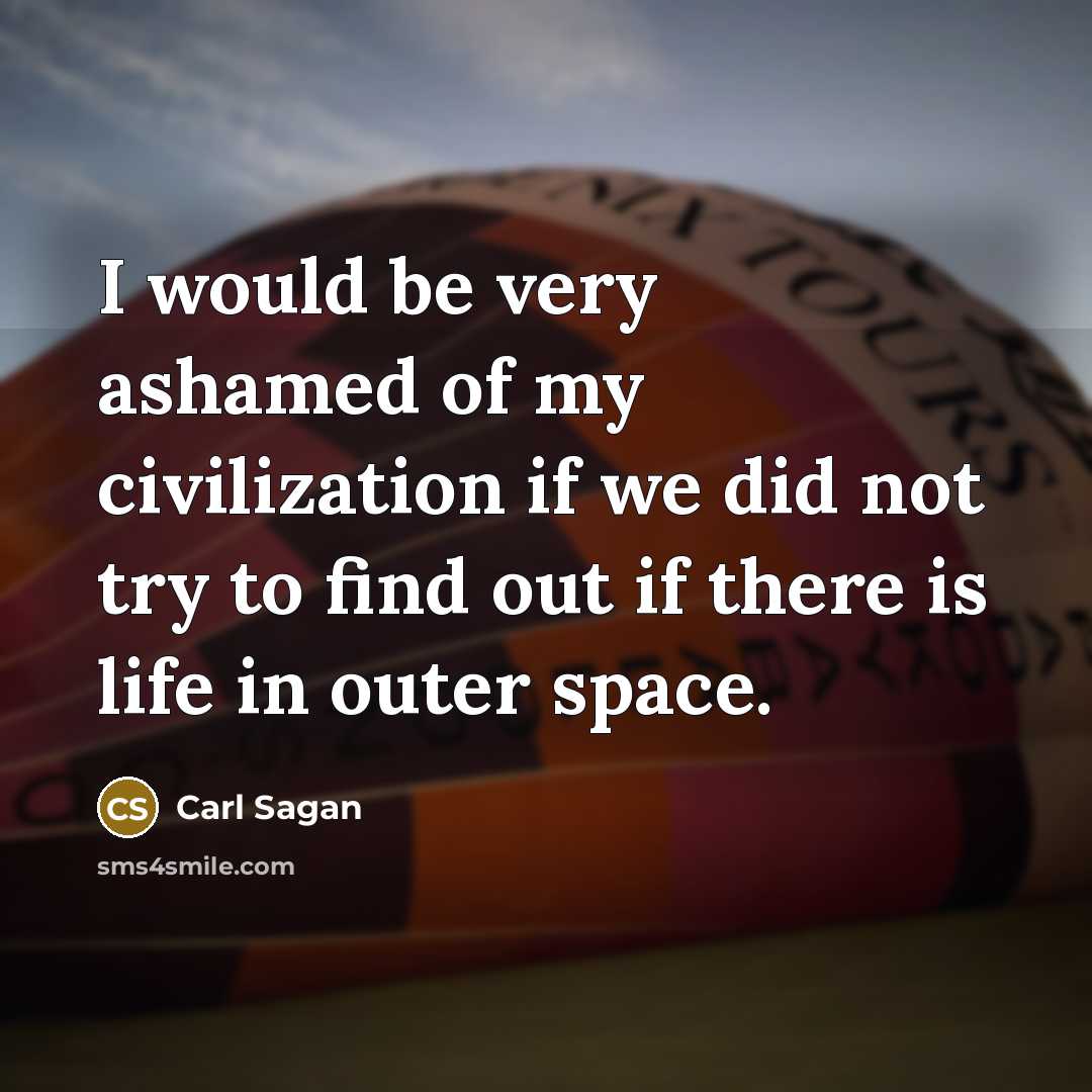 “I would be very ashamed of my civilization if we…” quote by Carl Sagan