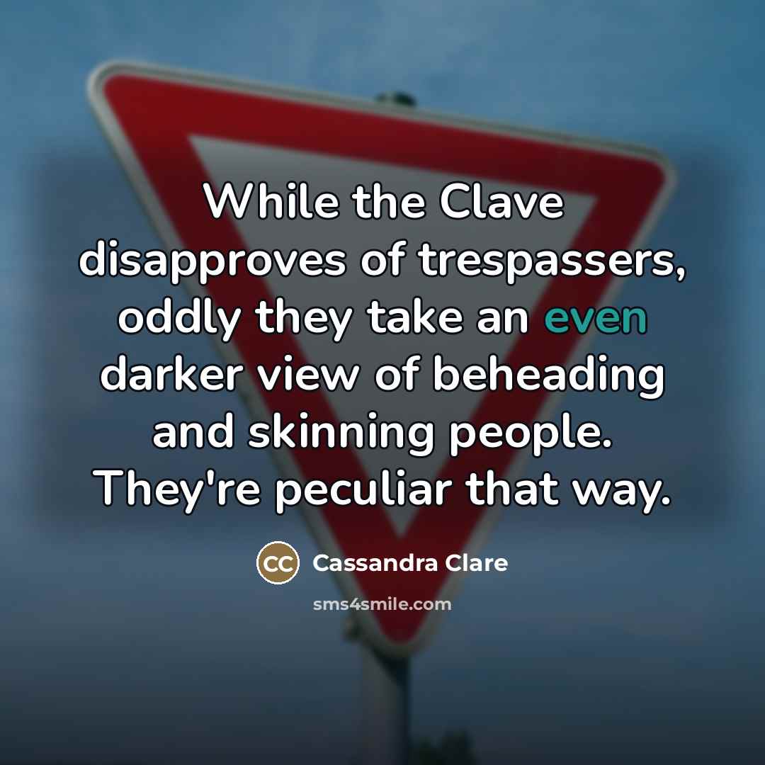 “While the Clave disapproves of trespassers, oddly they take an…” quote by Cassandra Clare