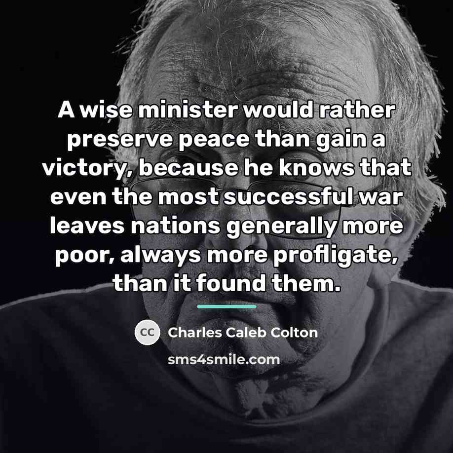 “A wise minister would rather preserve peace than gain a…” quote by Charles Caleb Colton