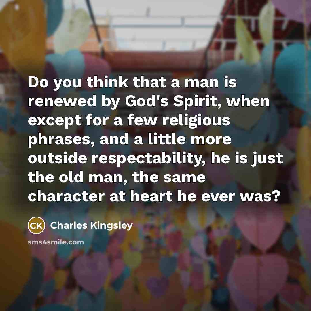 “Do you think that a man is renewed by God's…” quote by Charles Kingsley