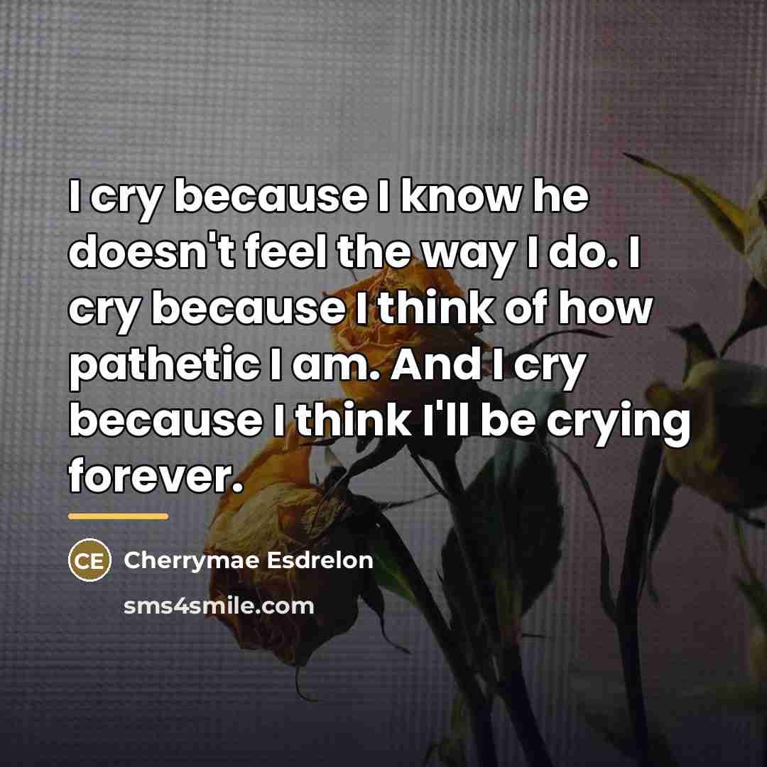 “I cry because I know he doesn't feel the way…” quote by Cherrymae Esdrelon