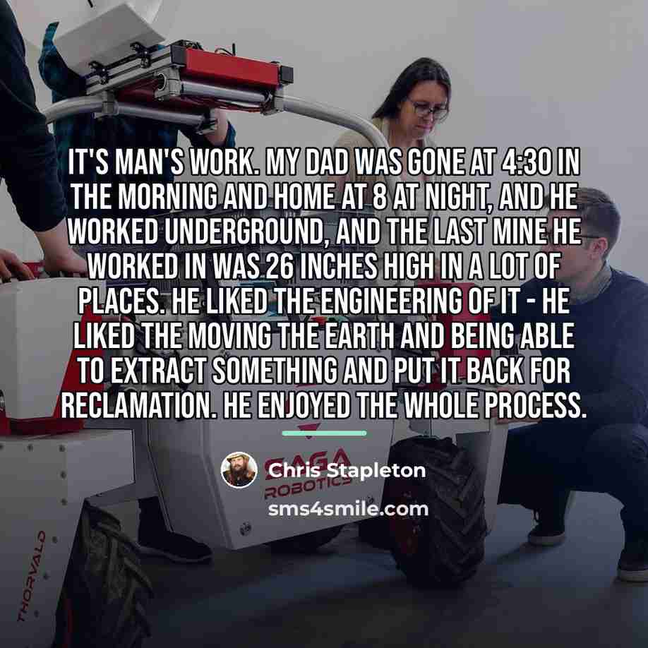 “It's man's work. My dad was gone at 4:30 in…” quote by Chris Stapleton