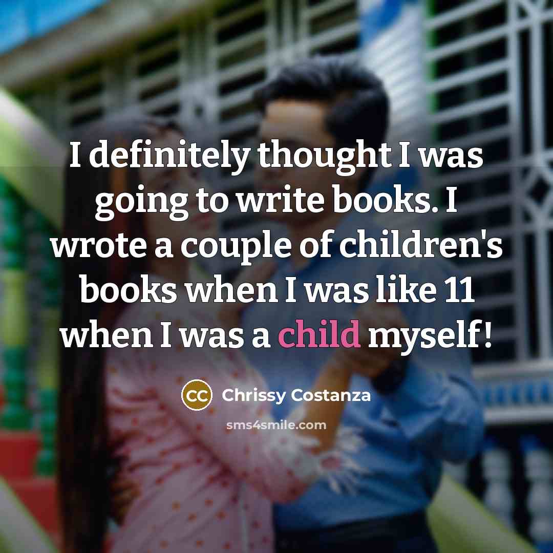 “I definitely thought I was going to write books. I…” quote by Chrissy Costanza