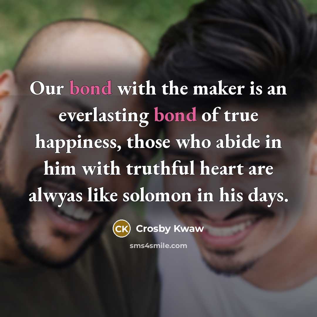 “Our bond with the maker is an everlasting bond of…” quote by Crosby Kwaw