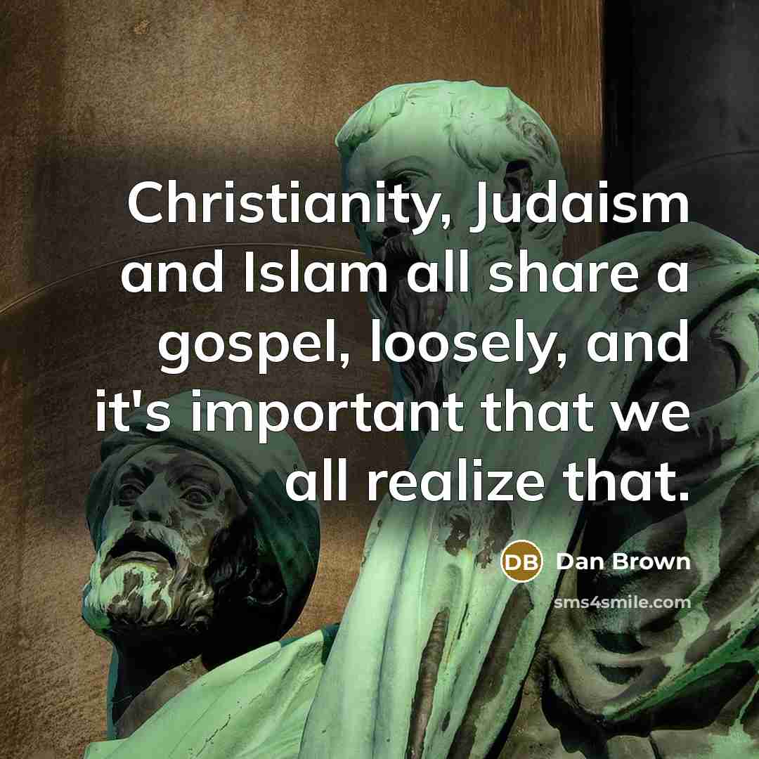 “Christianity, Judaism and Islam all share a gospel, loosely, and…” quote by Dan Brown