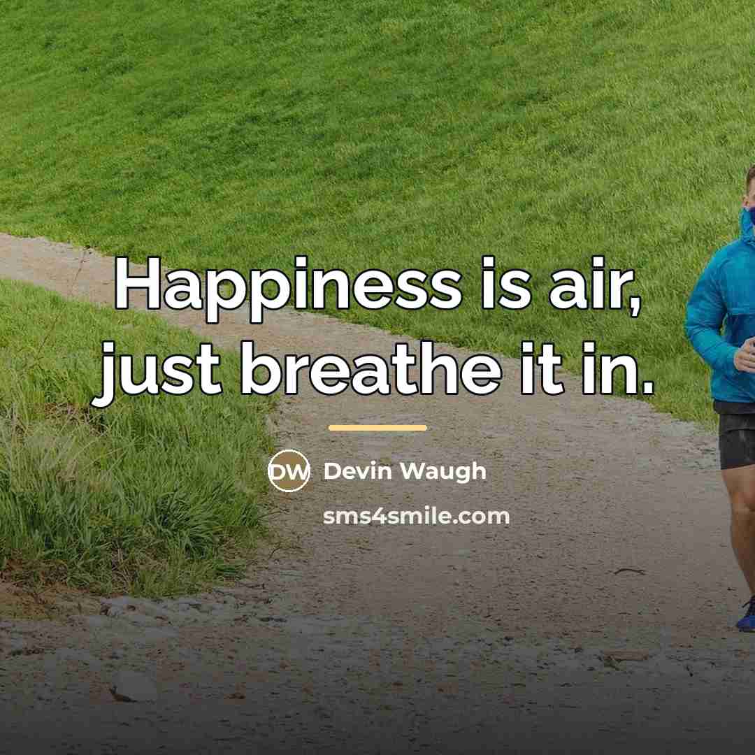 “Happiness is air, just breathe it in.…” quote by Devin Waugh