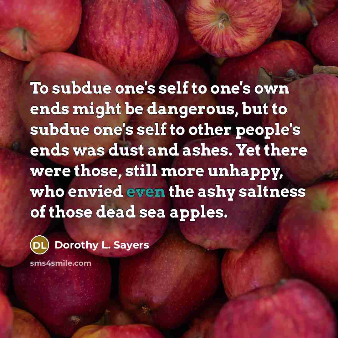 “To subdue one's self to one's own ends might be…” quote by Dorothy L. Sayers