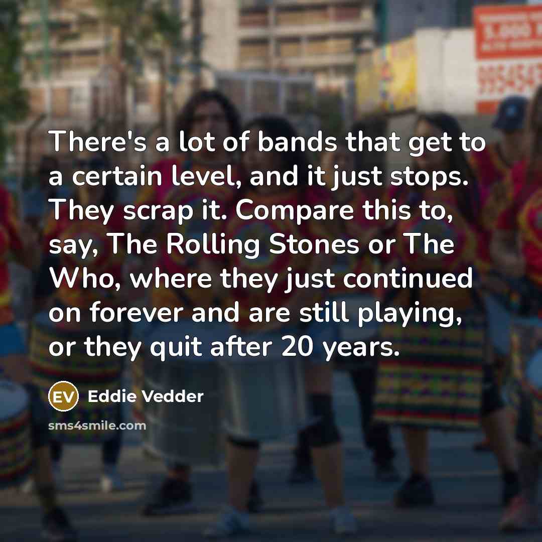 “There's a lot of bands that get to a certain…” quote by Eddie Vedder