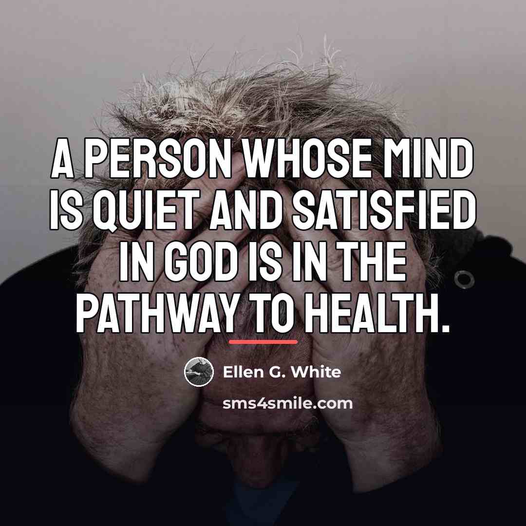 “A person whose mind is quiet and satisfied in God…” quote by Ellen G. White