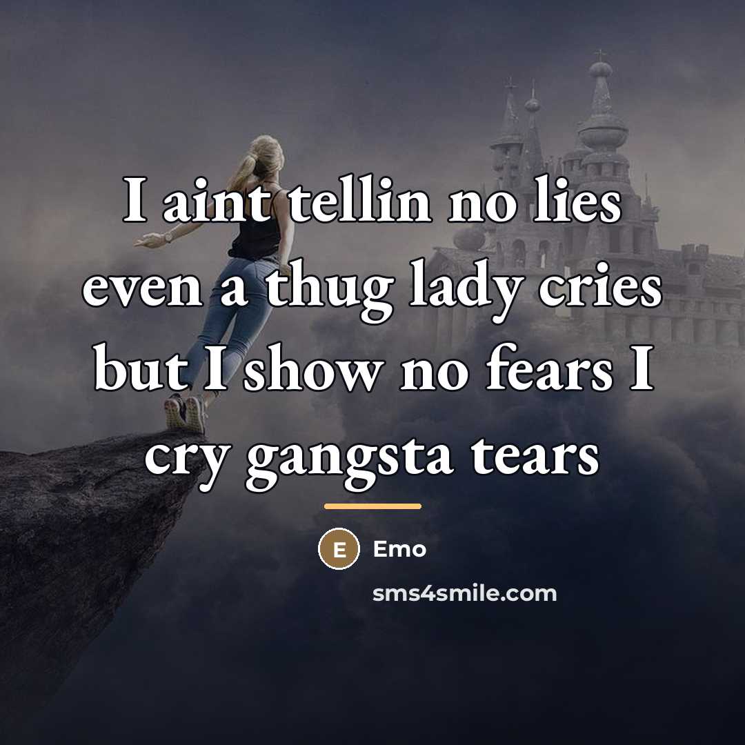 “I aint tellin no lies even a thug lady cries…” quote by Emo