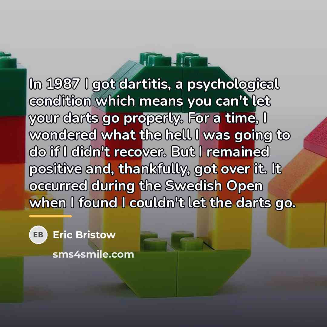 “In 1987 I got dartitis, a psychological condition which means…” quote by Eric Bristow