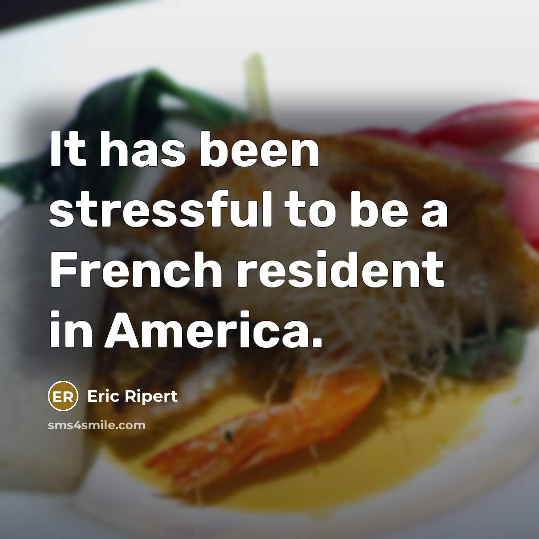“It has been stressful to be a French resident in…” quote by Eric Ripert
