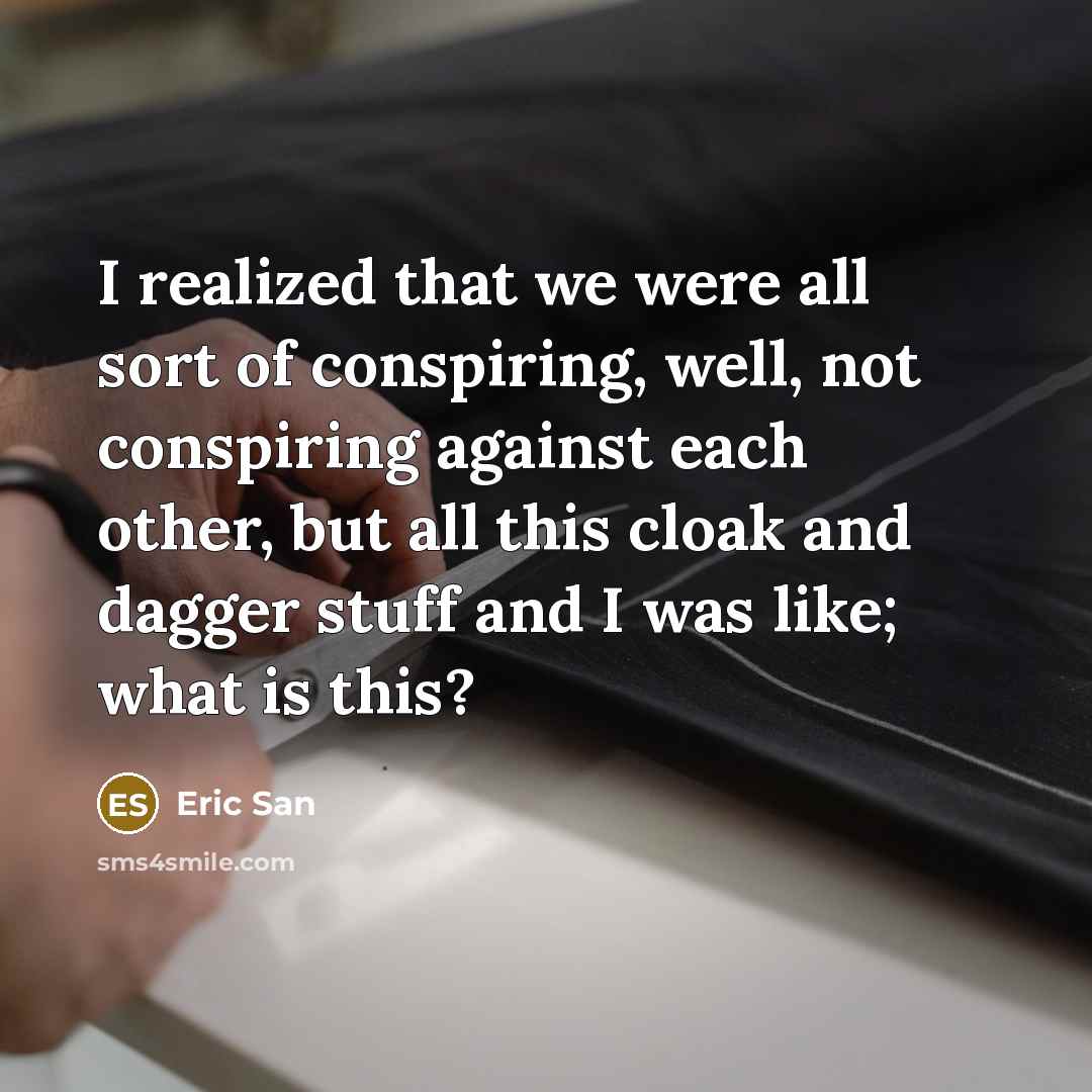 “I realized that we were all sort of conspiring, well,…” quote by Eric San