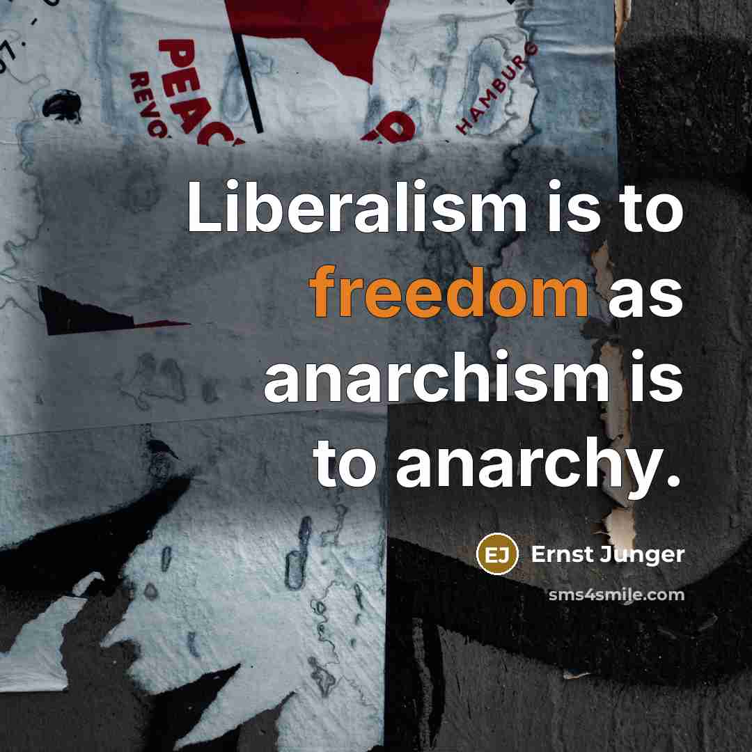 “Liberalism is to freedom as anarchism is to anarchy.…” quote by Ernst Junger