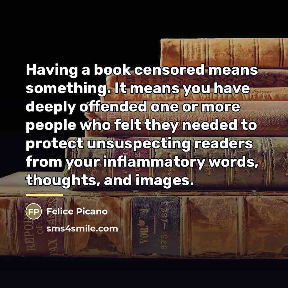 “Having a book censored means something. It means you have…” quote by Felice Picano