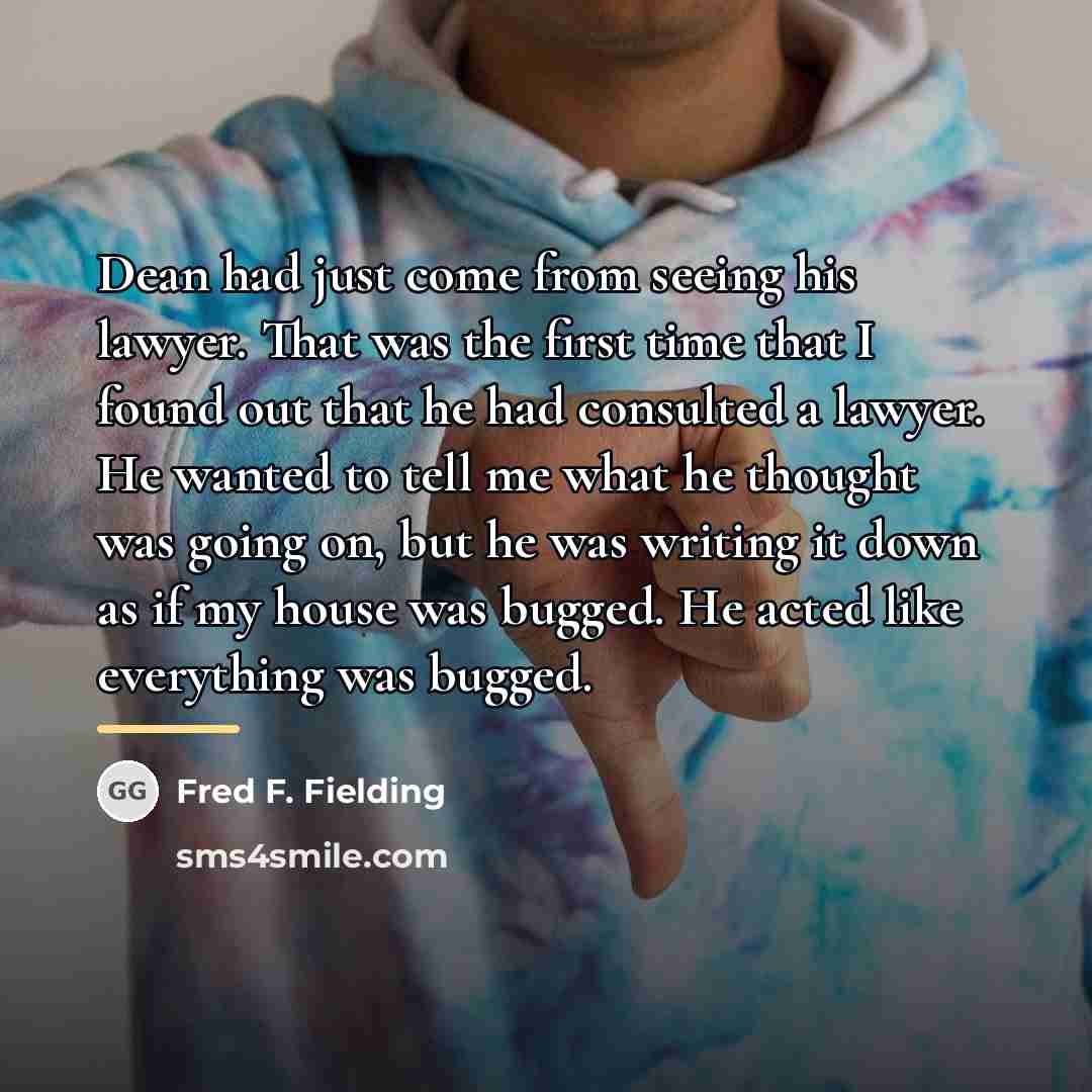“Dean had just come from seeing his lawyer. That was…” quote by Fred F. Fielding