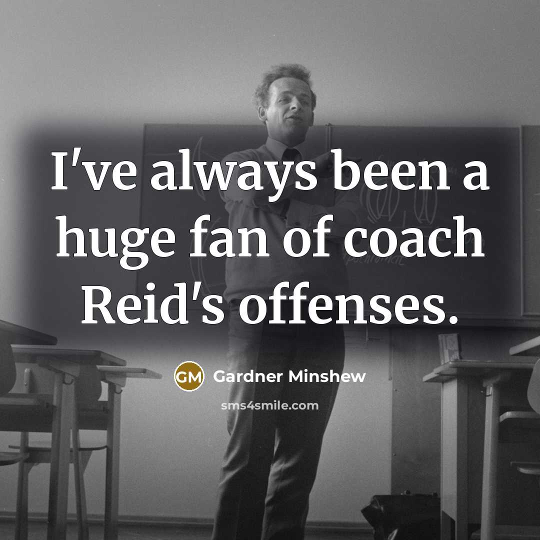 “I've always been a huge fan of coach Reid's offenses.…” quote by Gardner Minshew