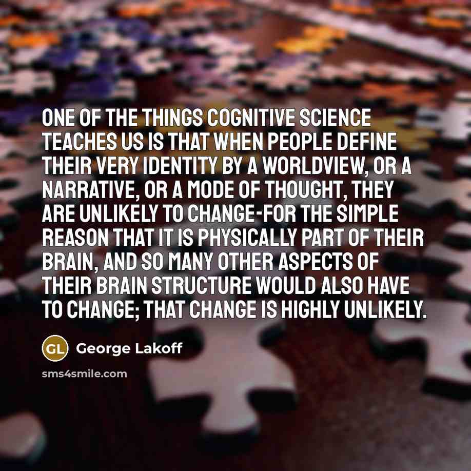 “One of the things cognitive science teaches us is that…” quote by George Lakoff