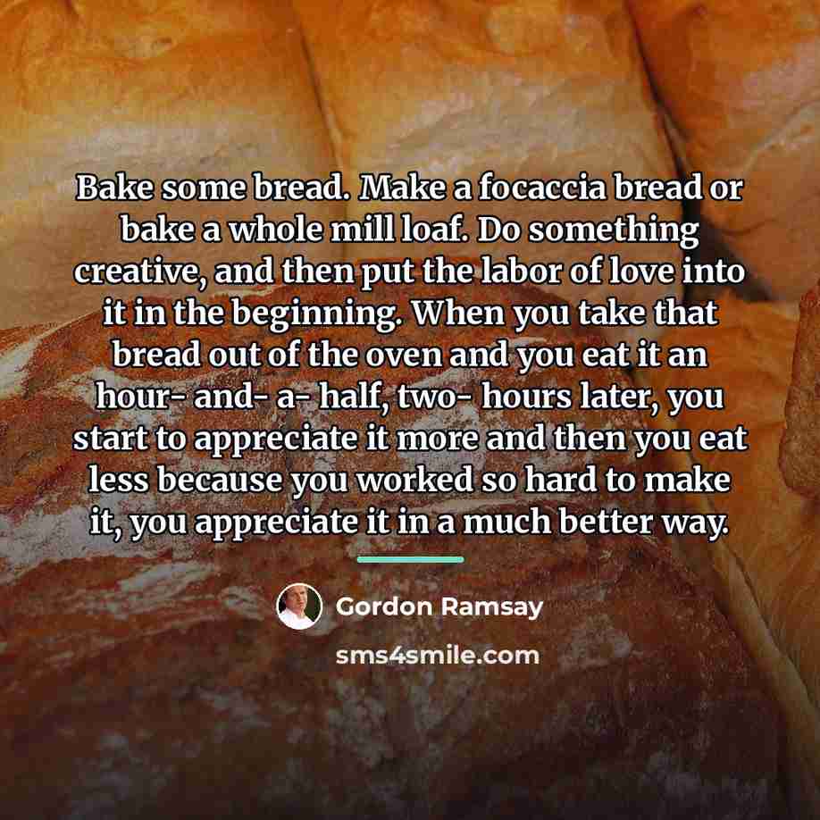“Bake some bread. Make a focaccia bread or bake a…” quote by Gordon Ramsay