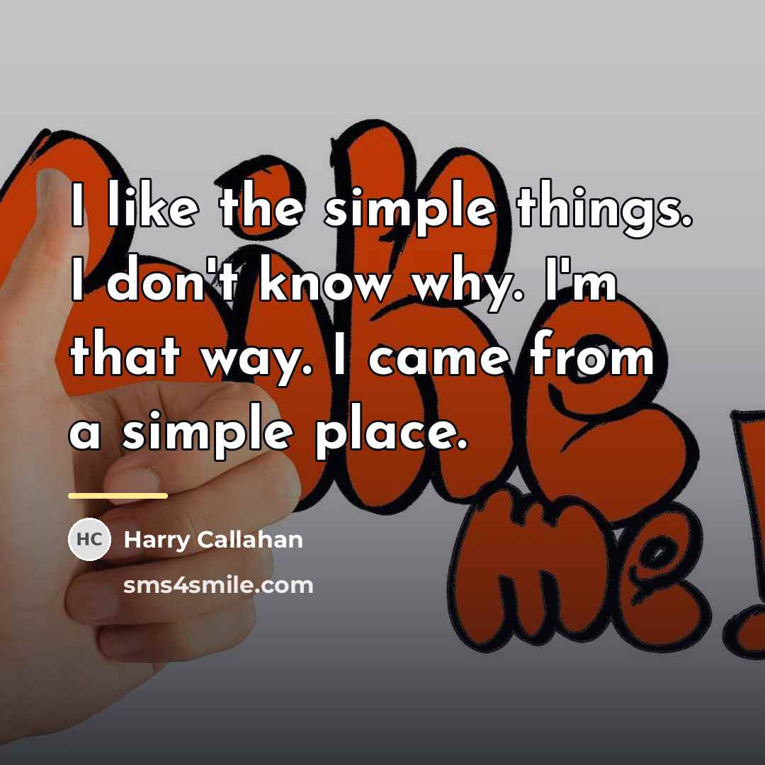 “I like the simple things. I don't know why. I'm…” quote by Harry Callahan