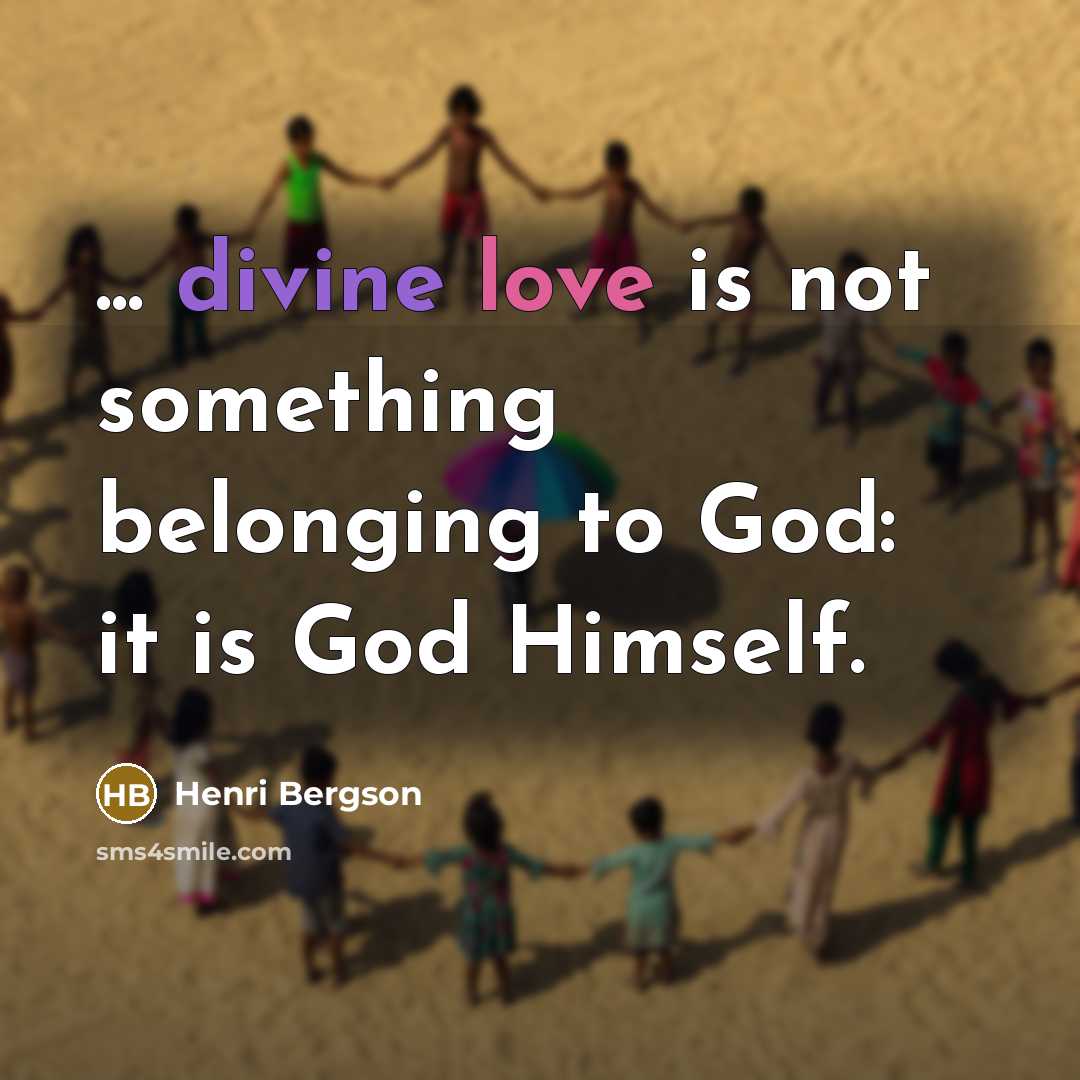 “... divine love is not something belonging to God: it…” quote by Henri Bergson