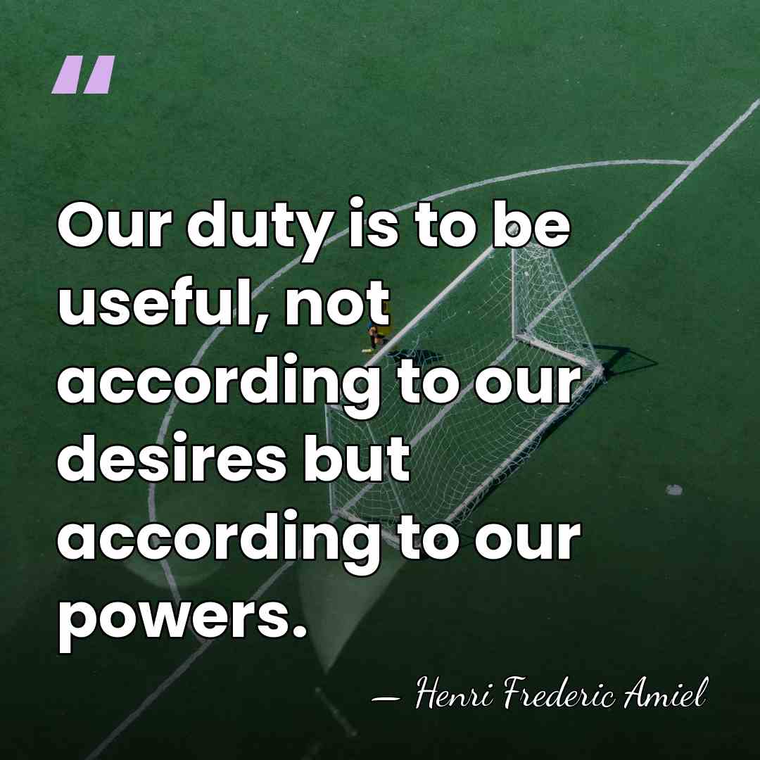 Our duty is to be useful, not according to our desires but&hellip; - Henri Frédéric Amiel