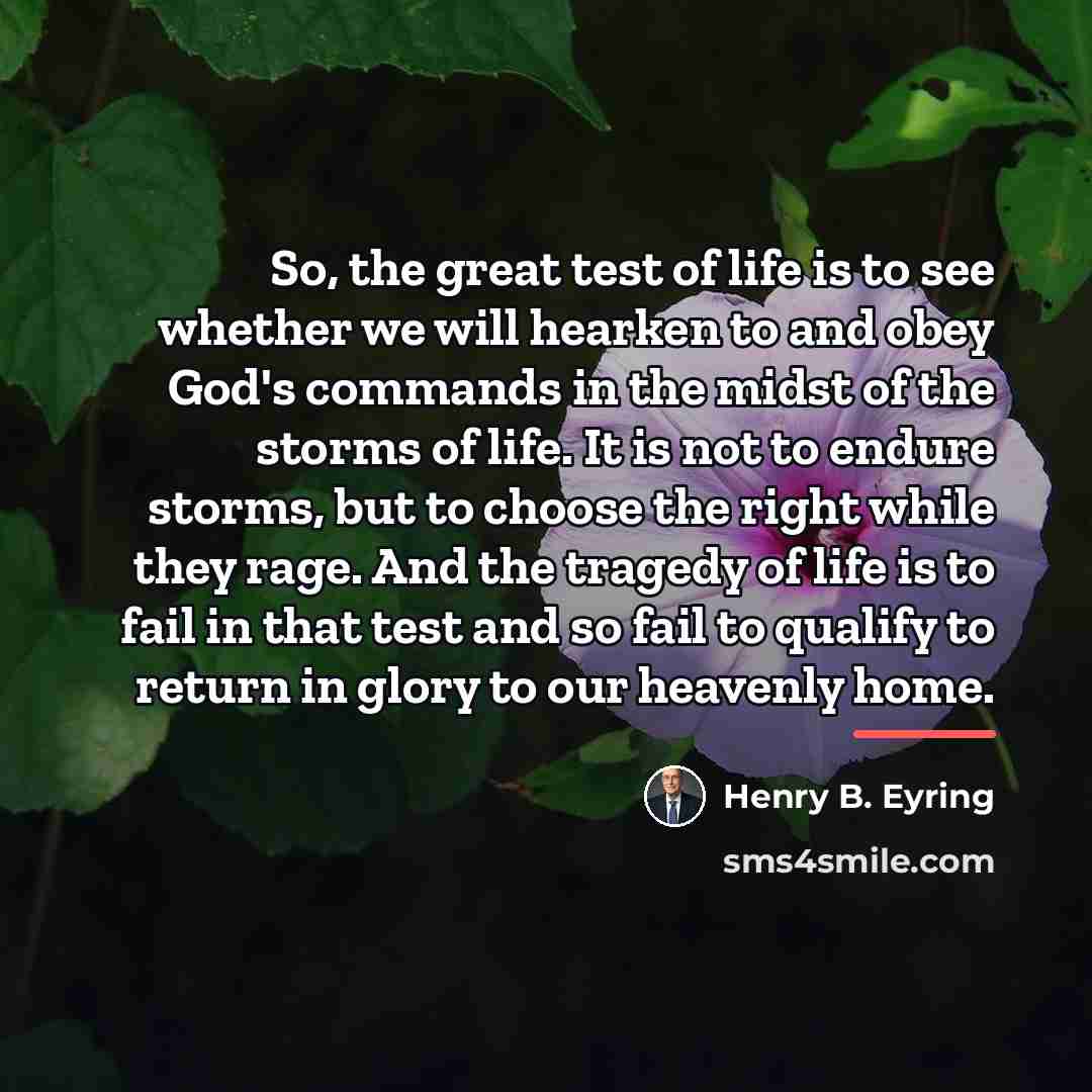 “So, the great test of life is to see whether…” quote by Henry B. Eyring