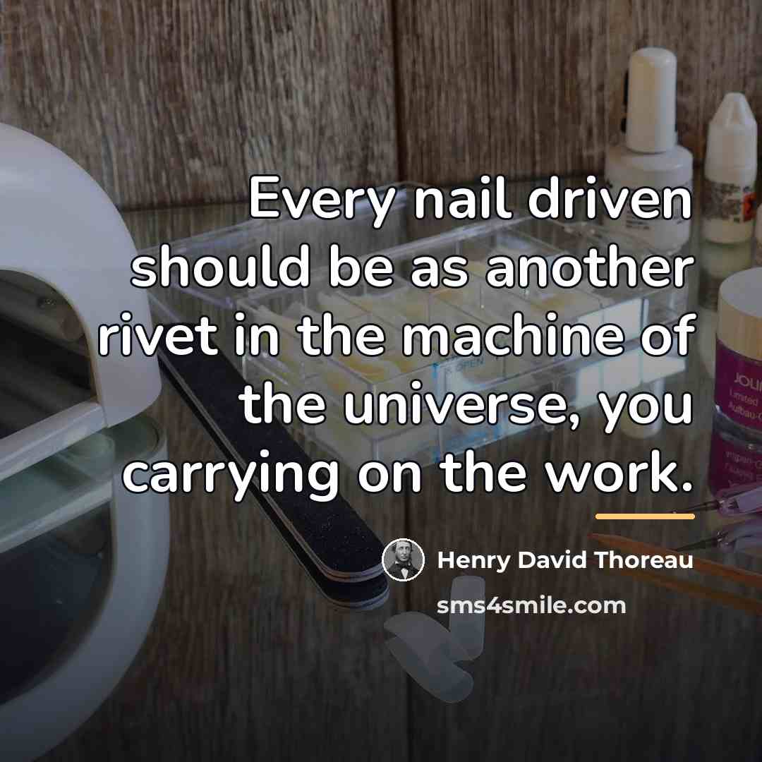 “Every nail driven should be as another rivet in the…” quote by Henry David Thoreau