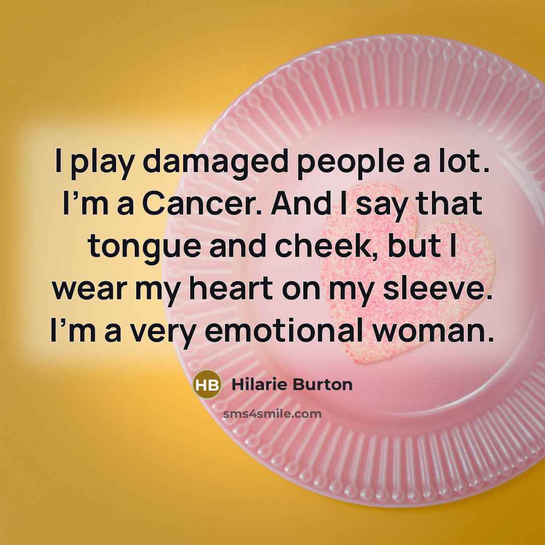 “I play damaged people a lot. I'm a Cancer. And…” quote by Hilarie Burton