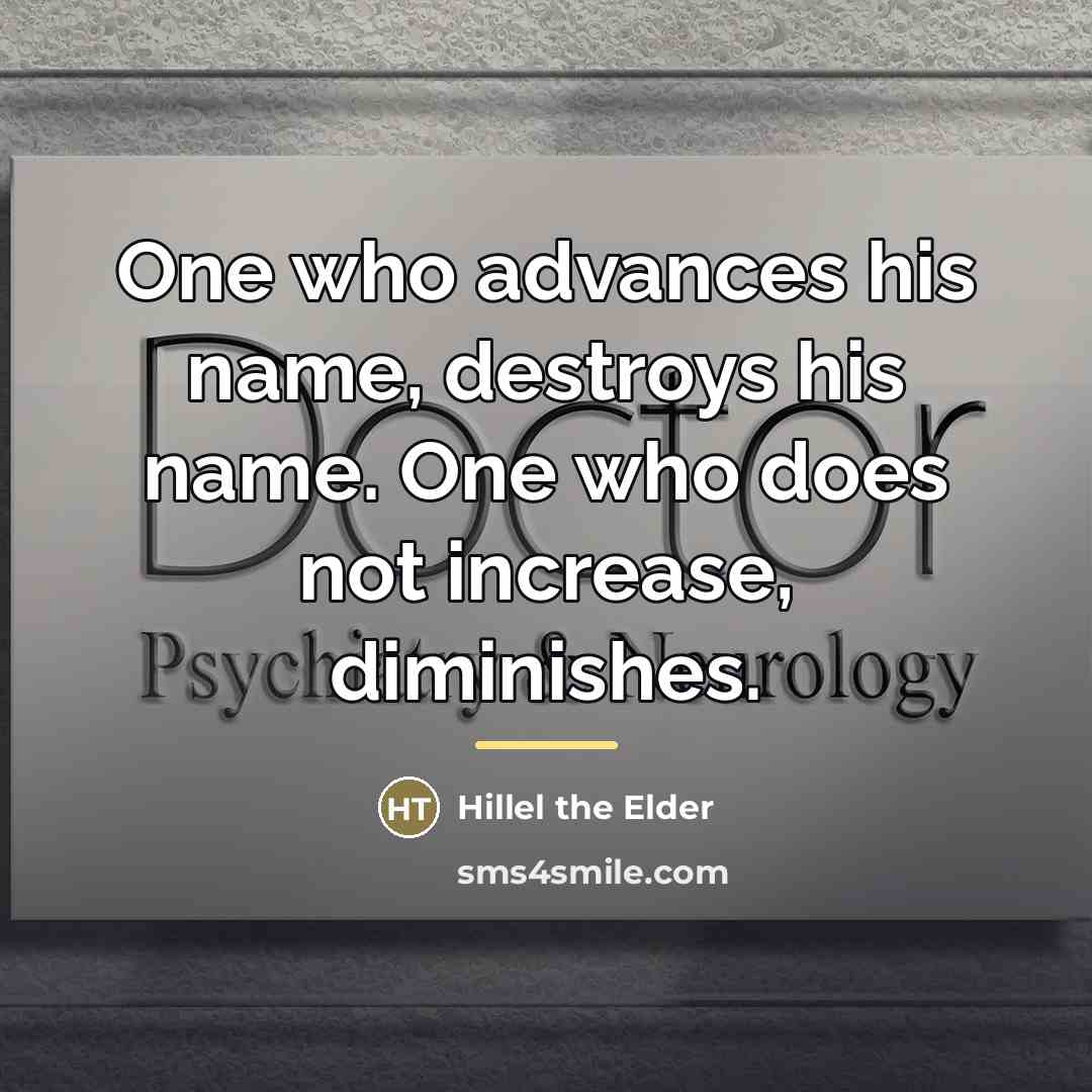“One who advances his name, destroys his name. One who…” quote by Hillel the Elder