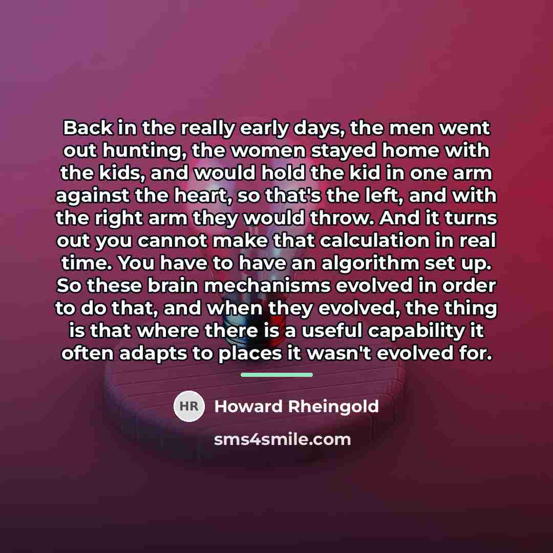 “Back in the really early days, the men went out…” quote by Howard Rheingold
