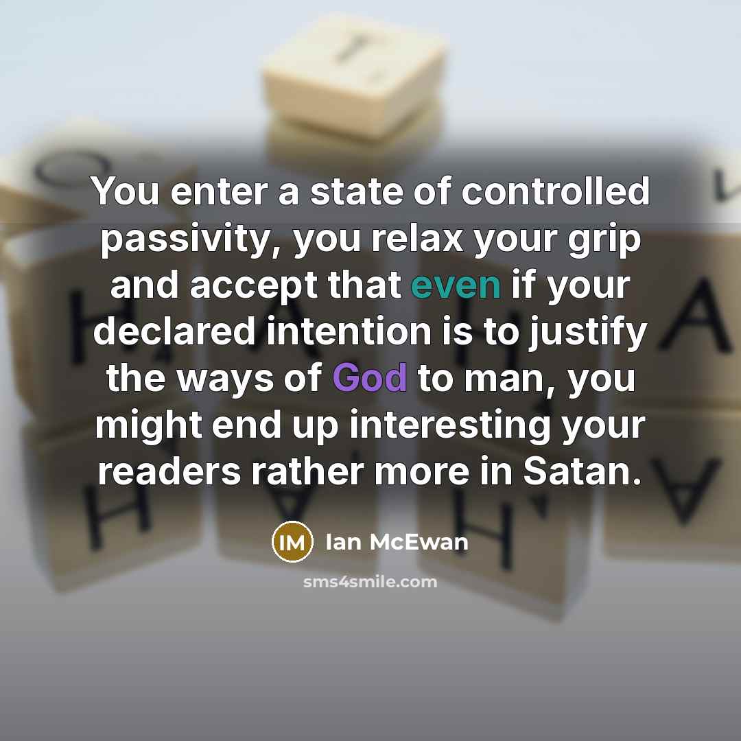 “You enter a state of controlled passivity, you relax your…” quote by Ian Mcewan
