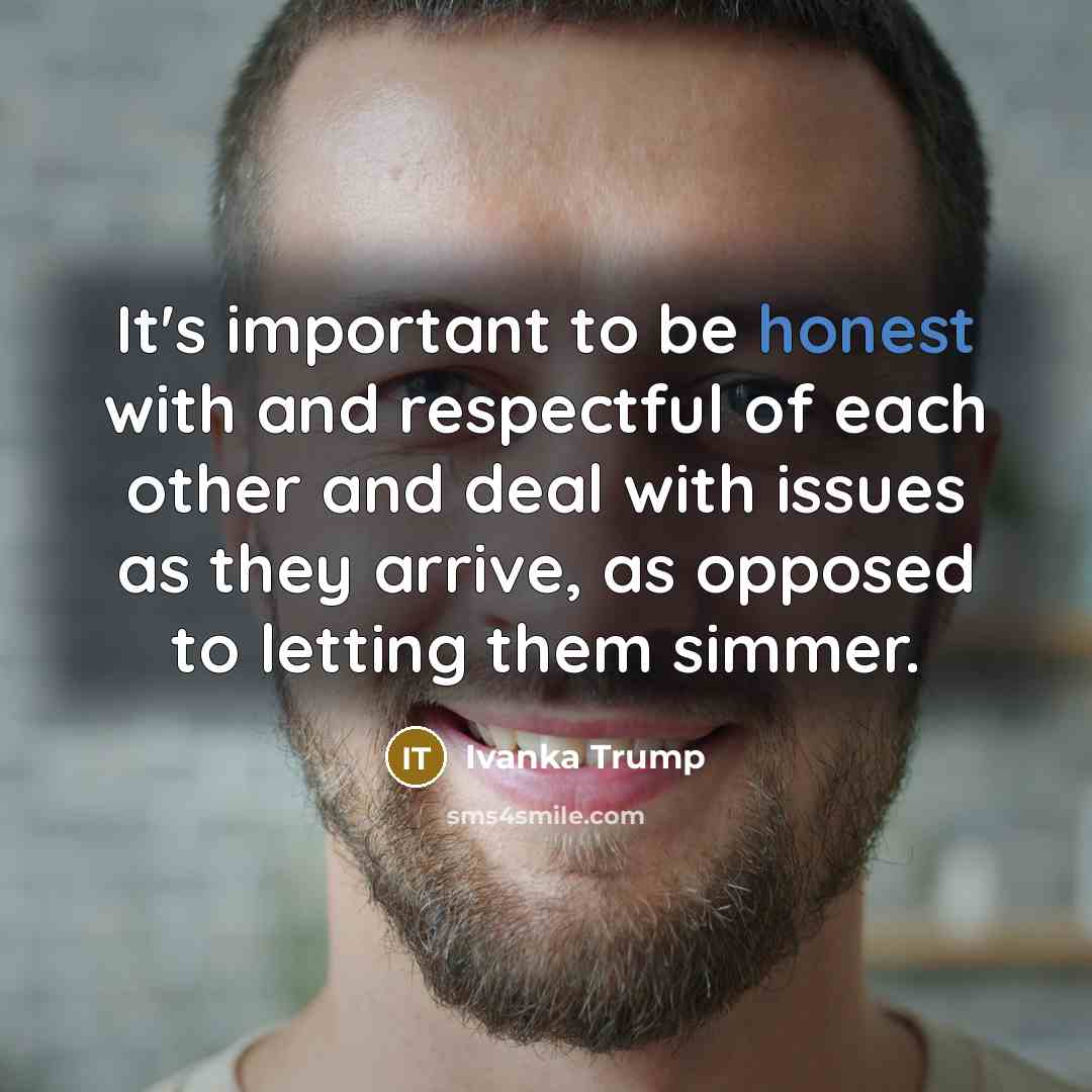 “It's important to be honest with and respectful of each…” quote by Ivanka Trump
