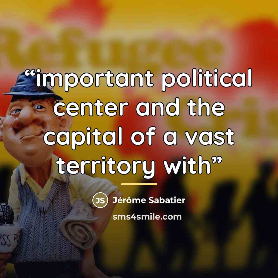 “important political center and the capital of a vast territory with” quote by Jérôme Sabatier