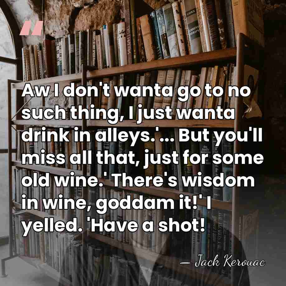 Aw I don't wanta go to no such thing, I just wanta&hellip; - Jack Kerouac