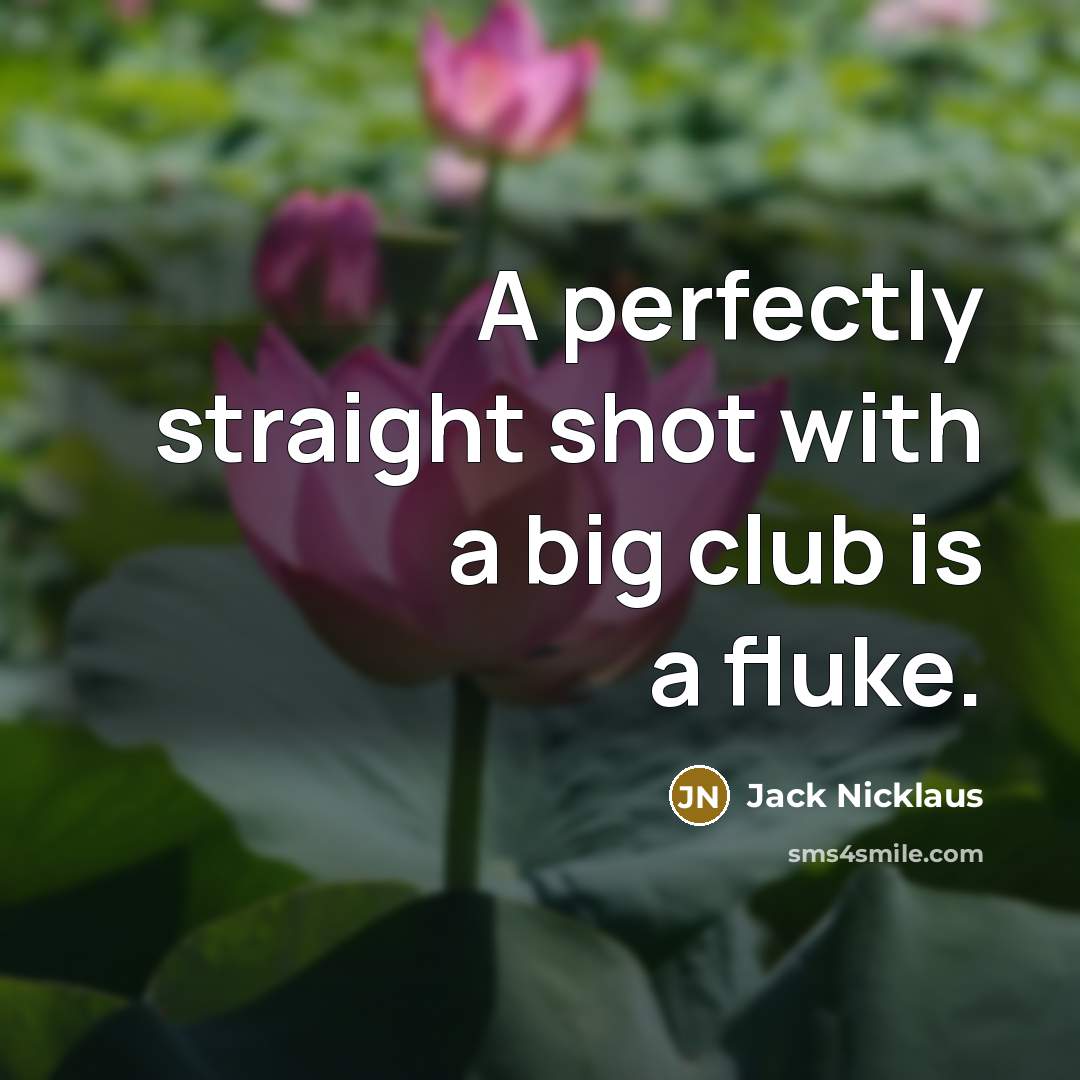 “A perfectly straight shot with a big club is a…” quote by Jack Nicklaus