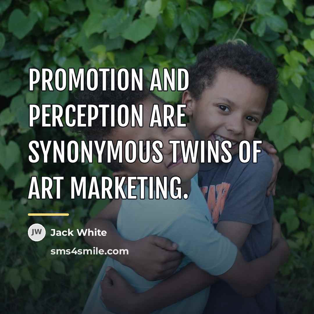 “Promotion and perception are synonymous twins of art marketing.…” quote by Jack White