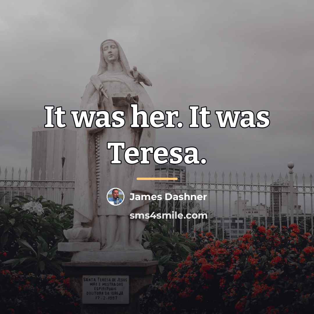 “It was her. It was Teresa.…” quote by James Dashner